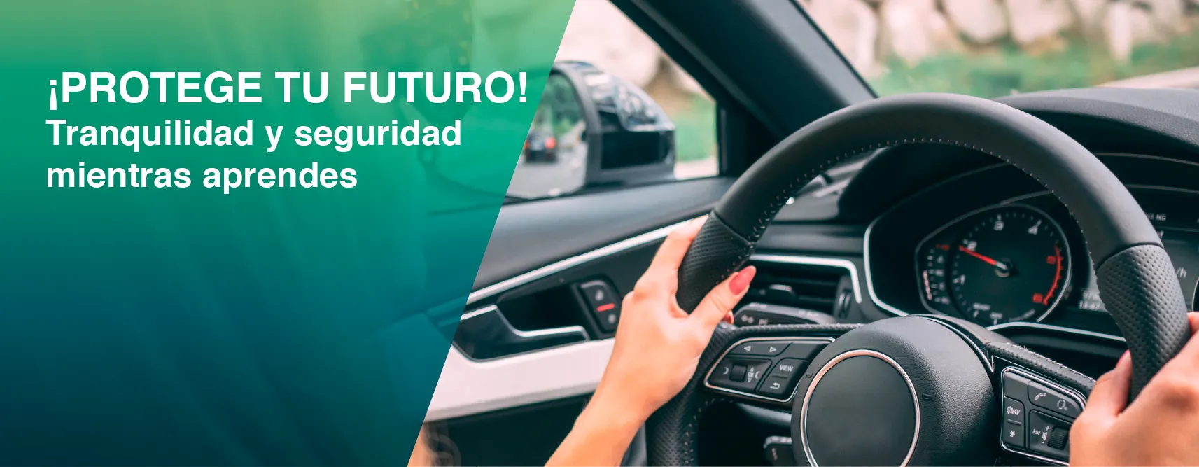 persona conduciendo con el texto "¡Protege tu futuro! Tranquilidad y seguridad mientras aprendes"